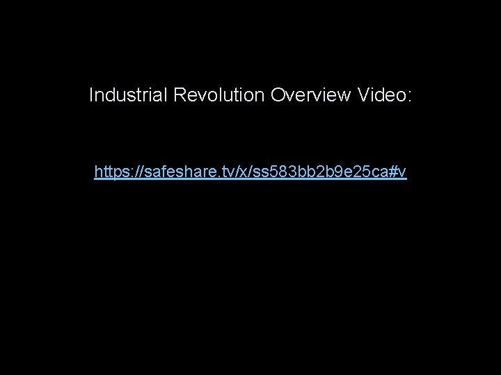 Industrial Revolution Overview Video: https: //safeshare. tv/x/ss 583 bb 2 b 9 e 25