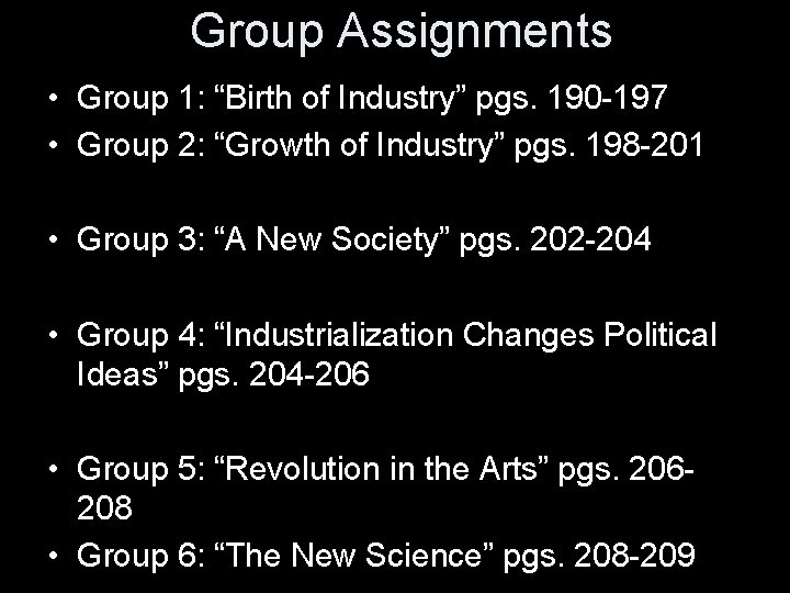 Group Assignments • Group 1: “Birth of Industry” pgs. 190 -197 • Group 2: