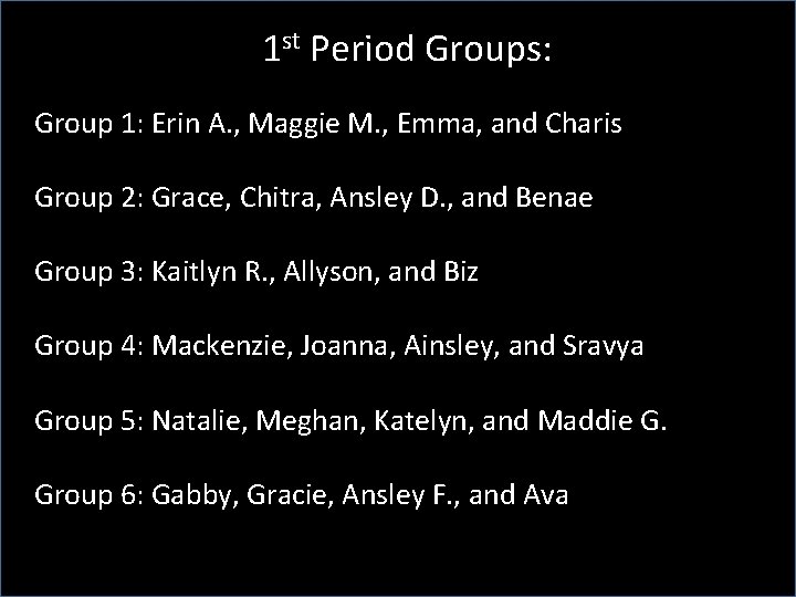 1 st Period Groups: Group 1: Erin A. , Maggie M. , Emma, and