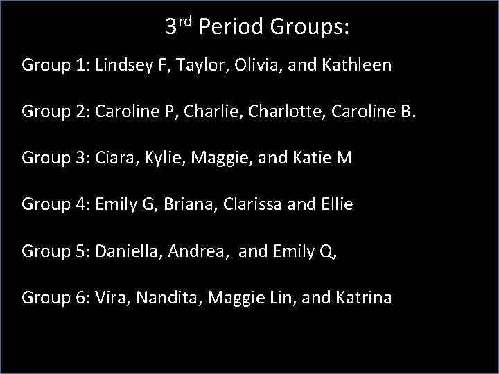 3 rd Period Groups: Group 1: Lindsey F, Taylor, Olivia, and Kathleen Group 2: