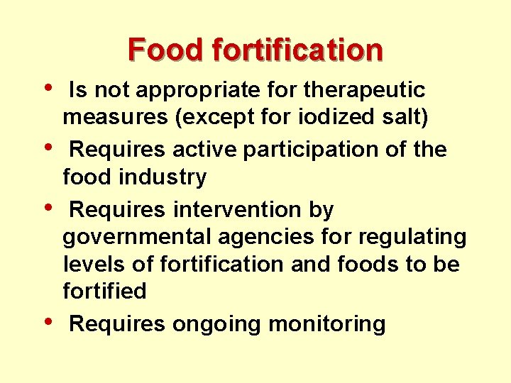 Food fortification • Is not appropriate for therapeutic • • • measures (except for