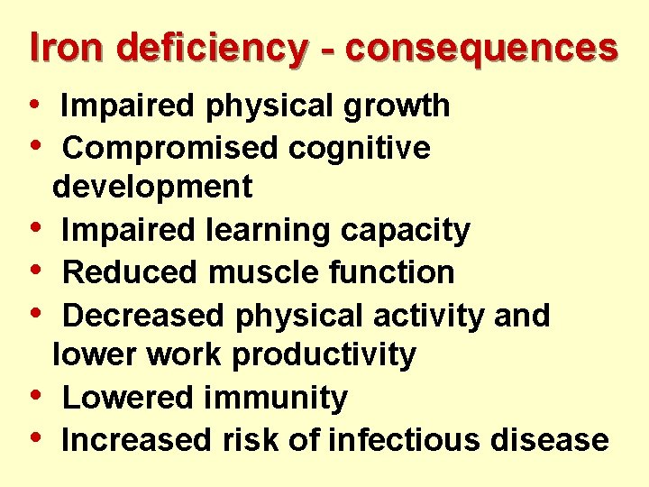 Iron deficiency - consequences • Impaired physical growth • • • Compromised cognitive development
