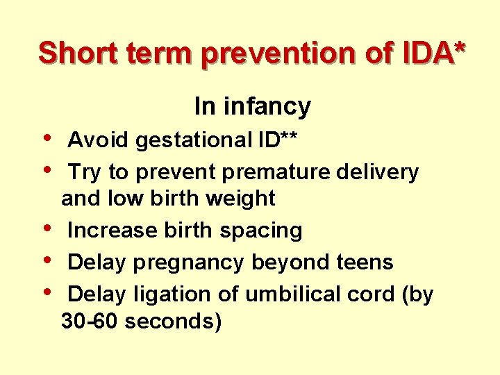 Short term prevention of IDA* In infancy • • • Avoid gestational ID** Try
