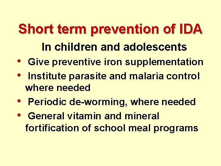 Short term prevention of IDA In children and adolescents • • Give preventive iron