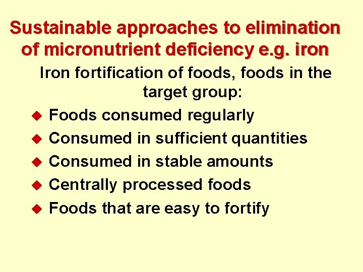 Sustainable approaches to elimination of micronutrient deficiency e. g. iron Iron fortification of foods,