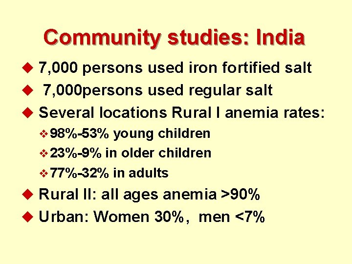 Community studies: India u 7, 000 persons used iron fortified salt u 7, 000