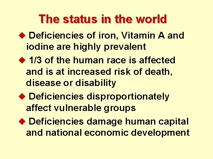 The status in the world u Deficiencies of iron, Vitamin A and iodine are
