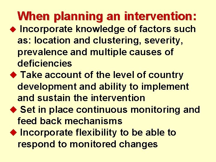 When planning an intervention: Incorporate knowledge of factors such as: location and clustering, severity,