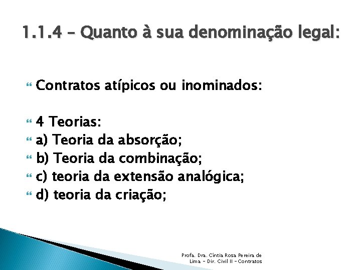 1. 1. 4 – Quanto à sua denominação legal: Contratos atípicos ou inominados: 4