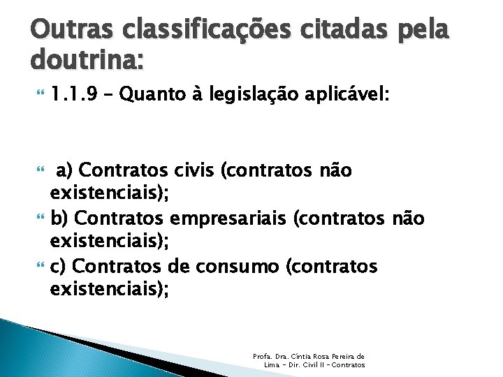 Outras classificações citadas pela doutrina: 1. 1. 9 – Quanto à legislação aplicável: a)