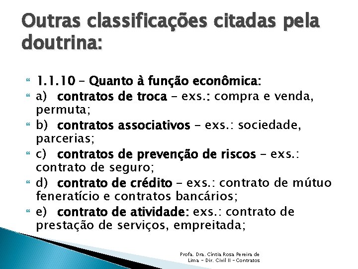 Outras classificações citadas pela doutrina: 1. 1. 10 – Quanto à função econômica: a)