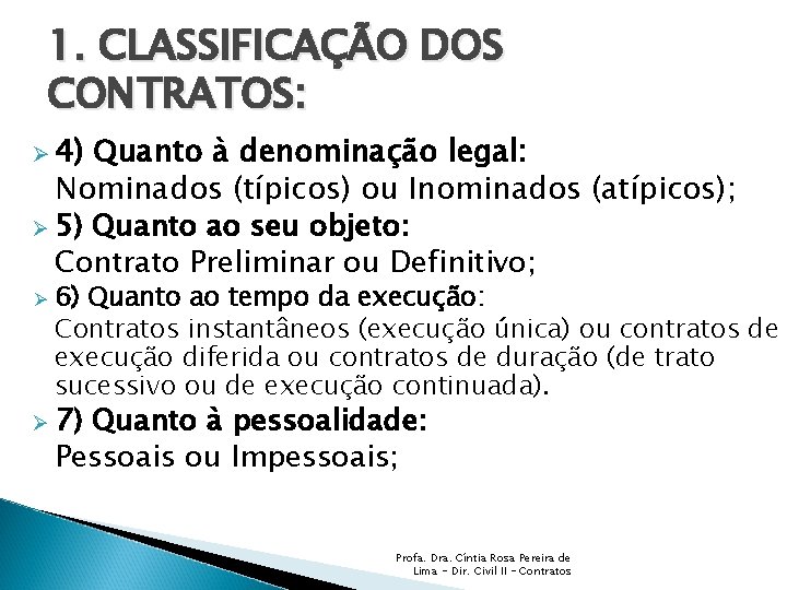 1. CLASSIFICAÇÃO DOS CONTRATOS: Ø 4) Quanto à denominação legal: Nominados (típicos) ou Inominados