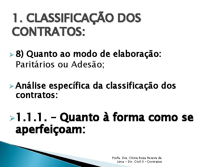 1. CLASSIFICAÇÃO DOS CONTRATOS: Ø 8) Quanto ao modo de elaboração: Paritários ou Adesão;