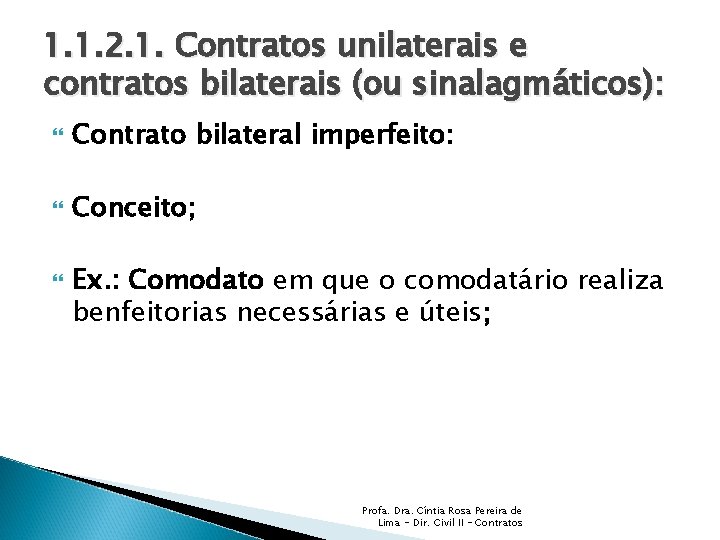 1. 1. 2. 1. Contratos unilaterais e contratos bilaterais (ou sinalagmáticos): Contrato bilateral imperfeito: