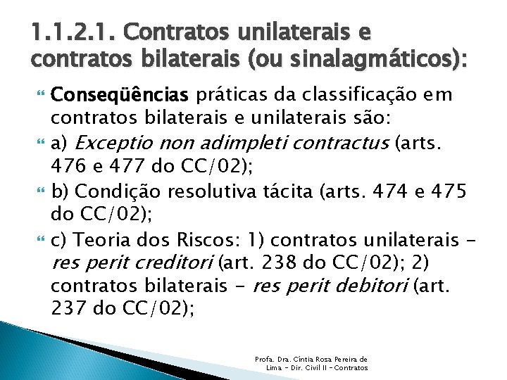 1. 1. 2. 1. Contratos unilaterais e contratos bilaterais (ou sinalagmáticos): Conseqüências práticas da