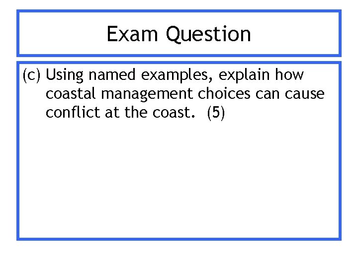 Exam Question (c) Using named examples, explain how coastal management choices can cause conflict