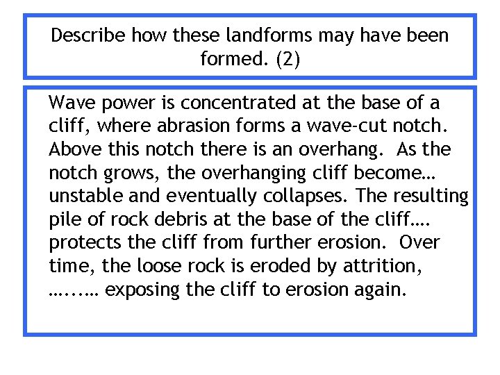 Describe how these landforms may have been formed. (2) Wave power is concentrated at
