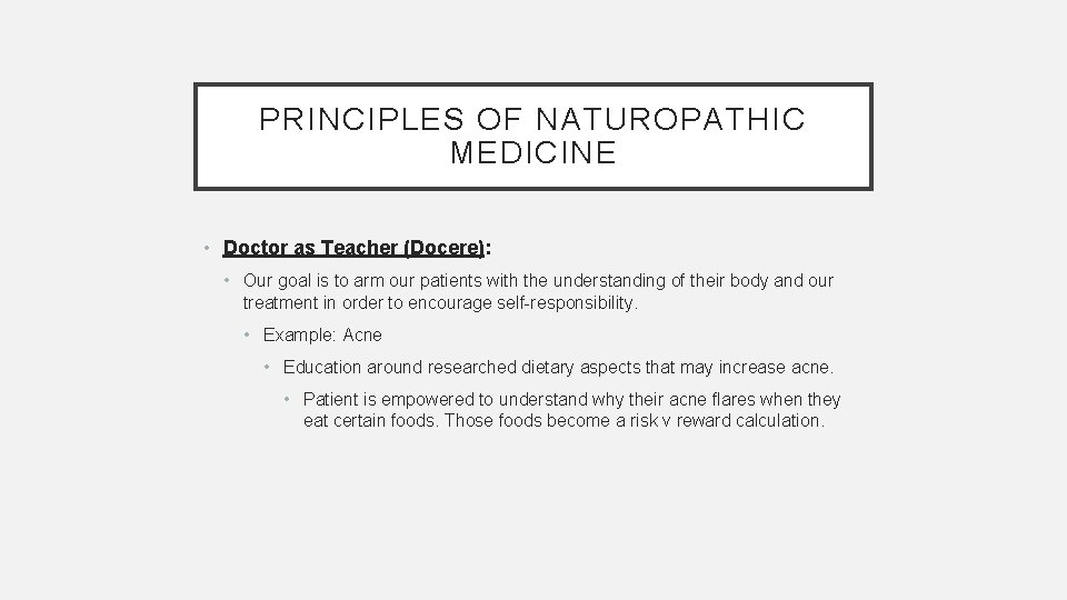 PRINCIPLES OF NATUROPATHIC MEDICINE • Doctor as Teacher (Docere): • Our goal is to