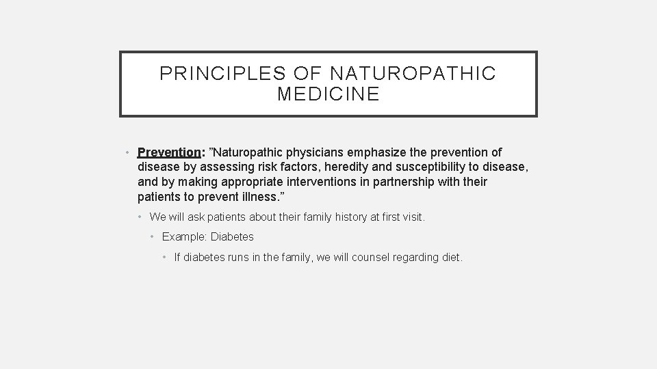 PRINCIPLES OF NATUROPATHIC MEDICINE • Prevention: ”Naturopathic physicians emphasize the prevention of disease by