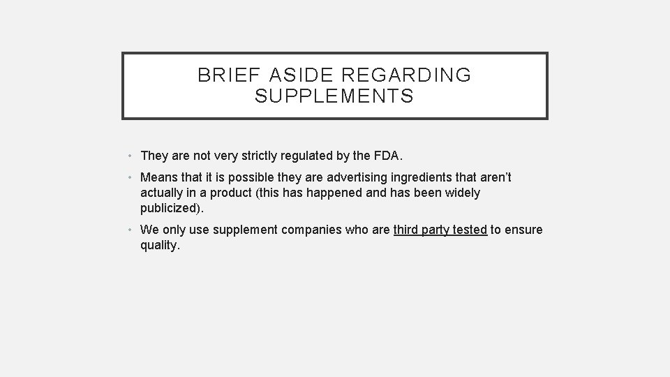 BRIEF ASIDE REGARDING SUPPLEMENTS • They are not very strictly regulated by the FDA.