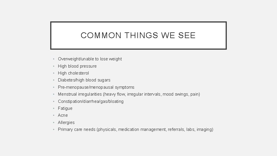 COMMON THINGS WE SEE • Overweight/unable to lose weight • High blood pressure •