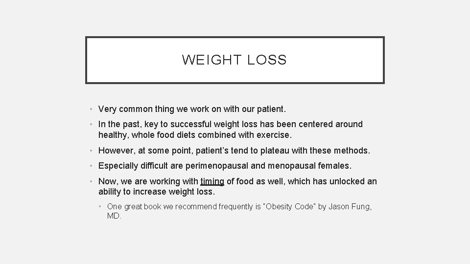 WEIGHT LOSS • Very common thing we work on with our patient. • In