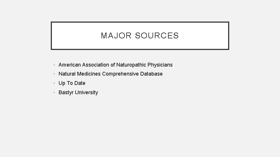 MAJOR SOURCES • American Association of Naturopathic Physicians • Natural Medicines Comprehensive Database •