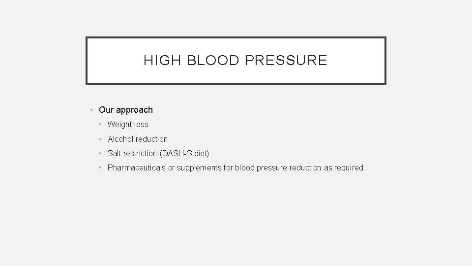 HIGH BLOOD PRESSURE • Our approach • Weight loss • Alcohol reduction • Salt