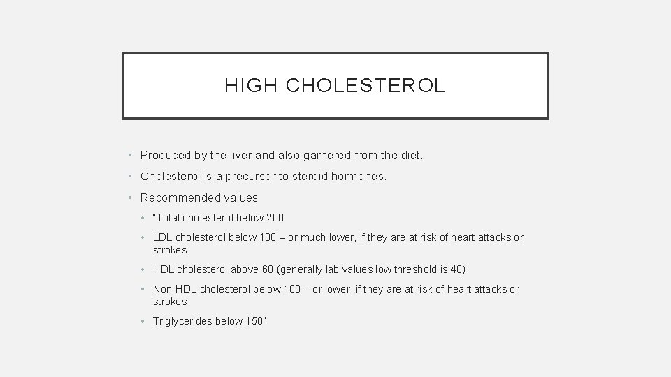 HIGH CHOLESTEROL • Produced by the liver and also garnered from the diet. •