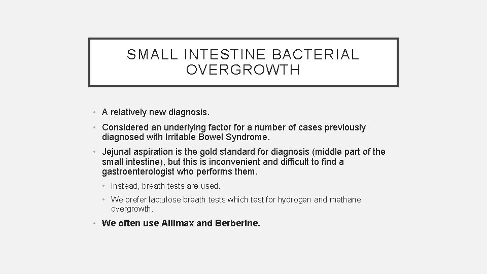 SMALL INTESTINE BACTERIAL OVERGROWTH • A relatively new diagnosis. • Considered an underlying factor