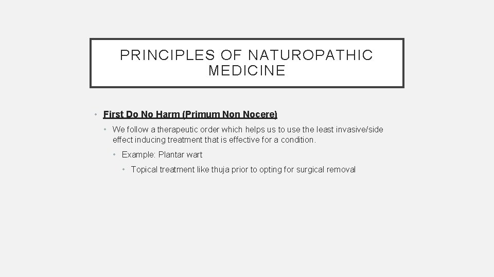 PRINCIPLES OF NATUROPATHIC MEDICINE • First Do No Harm (Primum Non Nocere) • We