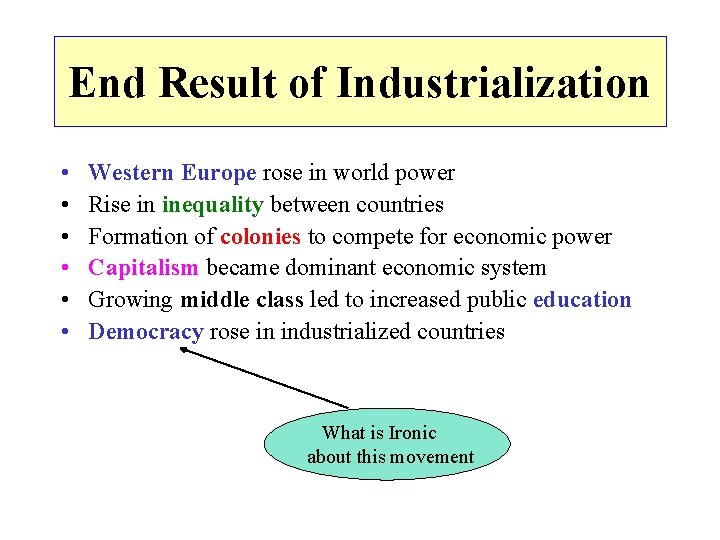 End Result of Industrialization • • • Western Europe rose in world power Rise