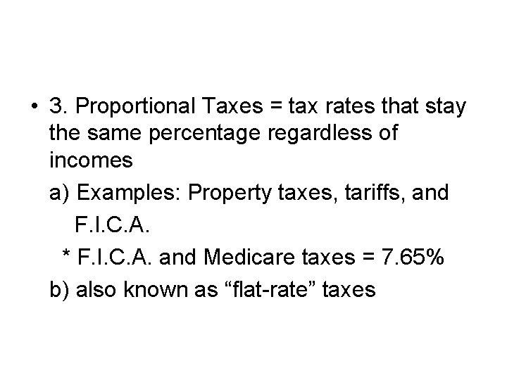  • 3. Proportional Taxes = tax rates that stay the same percentage regardless