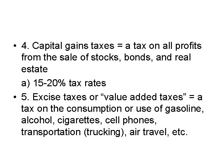  • 4. Capital gains taxes = a tax on all profits from the