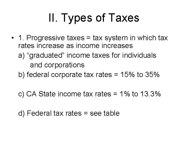 II. Types of Taxes • 1. Progressive taxes = tax system in which tax