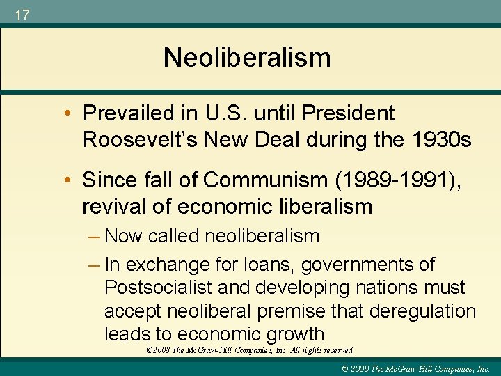 17 Neoliberalism • Prevailed in U. S. until President Roosevelt’s New Deal during the