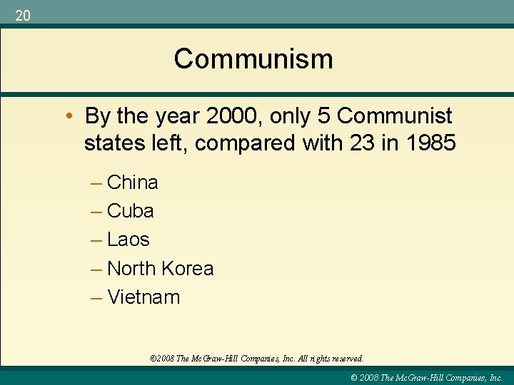 20 Communism • By the year 2000, only 5 Communist states left, compared with