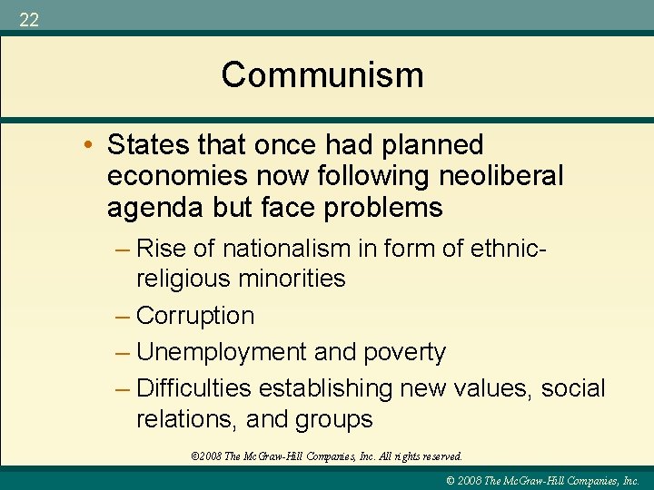 22 Communism • States that once had planned economies now following neoliberal agenda but