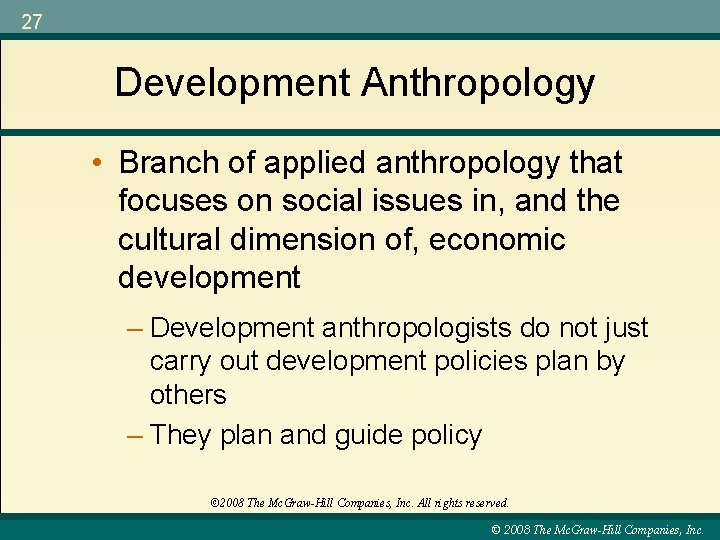 27 Development Anthropology • Branch of applied anthropology that focuses on social issues in,