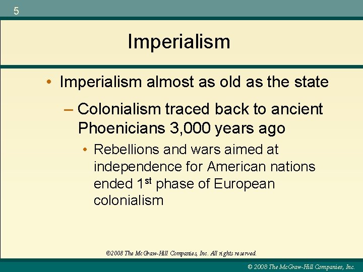 5 Imperialism • Imperialism almost as old as the state – Colonialism traced back