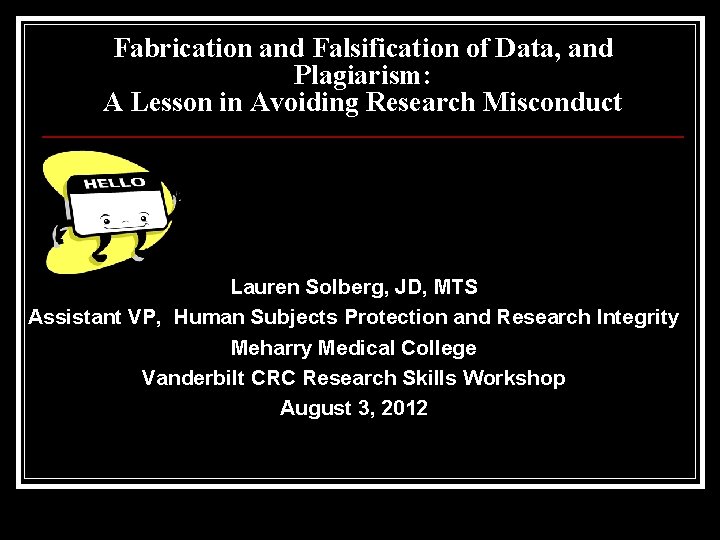 Fabrication and Falsification of Data, and Plagiarism: A Lesson in Avoiding Research Misconduct Lauren