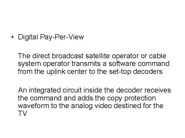  • Digital Pay-Per-View The direct broadcast satellite operator or cable system operator transmits