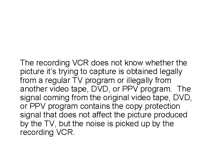 The recording VCR does not know whether the picture it’s trying to capture is