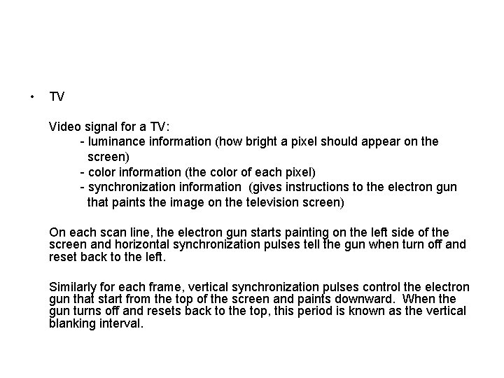  • TV Video signal for a TV: - luminance information (how bright a