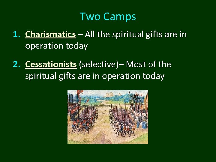 Two Camps 1. Charismatics – All the spiritual gifts are in operation today 2.