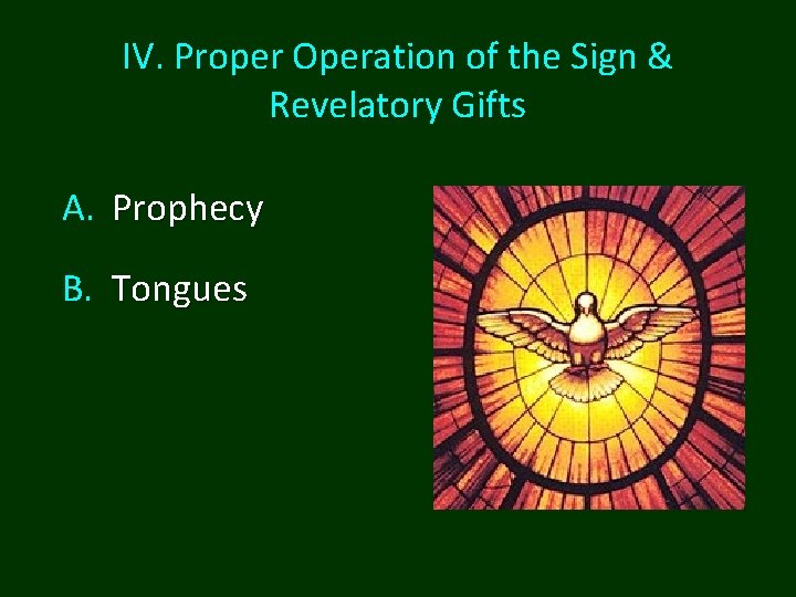 IV. Proper Operation of the Sign & Revelatory Gifts A. Prophecy B. Tongues 