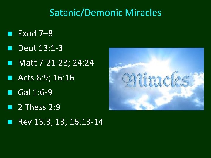 Satanic/Demonic Miracles n Exod 7– 8 n Deut 13: 1 -3 n Matt 7: