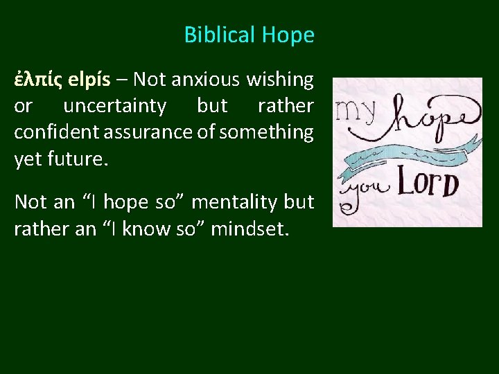 Biblical Hope ἐλπίς elpís – Not anxious wishing or uncertainty but rather confident assurance