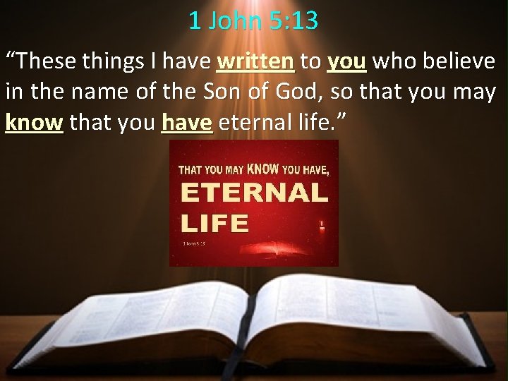 1 John 5: 13 “These things I have written to you who believe in