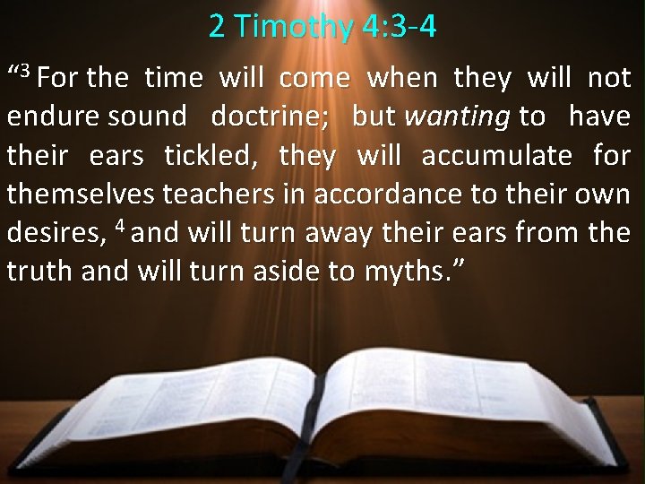 2 Timothy 4: 3 -4 “ 3 For the time will come when they